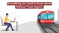  Everything you need to know about Railway Ticket Agents  |  Rai